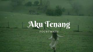 Aku Tenang - Fourtwnty Lyrics