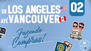 VLOG - FAZENDO COMPRAS l de LOS ANGELES EUA até VANCOUVER CA #02