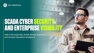 SCADA Cyber Security and Enterprise Visibility Decrease Risk Enable Remote and Intelligence
