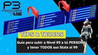Persona 3 Reload  Tips & Trucos  Guía para subir a Nivel 99 a tú PERSONA y tener los Stats al 99