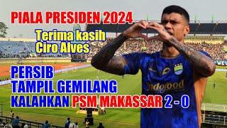 GOL CIRO ALVES KEREN PERSIB TAMPIL GEMILANG KALAHKAN PSM MAKASSAR 2 - 0  PIALA PRESIDEN 2024