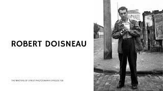 Alex Coghe presents THE MASTERS OF STREET PHOTOGRAPHY EPISODE 158 ROBERT DOISNEAU