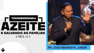 TRANSBORDANDO AZEITE E SALVANDO AS FAMÍLIAS  PR. RIBAMAR MONTEIRO JR.