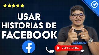 ¿Cómo Funcionan las HISTORIAS de Facebook? - ​ Aprende a usar las Historias de Facebook ​