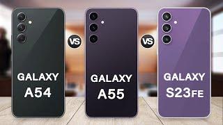 Samsung Galaxy A55 Vs Galaxy S23 FE Vs Galaxy A54 Specs Review