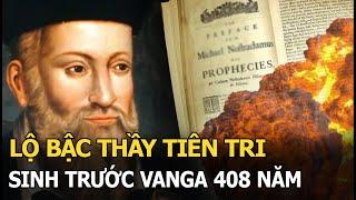 Lộ bậc thầy tiên tri sinh trước Vanga 408 năm