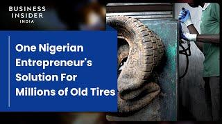 One Nigerian Entrepreneurs Solution For Millions of Old Tires