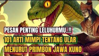 PESAN PENTING LELUHURMU  101 ARTI MIMPI TENTANG ULAR _menurut kitab primbon Jawa kuno