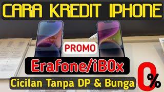 CARA KREDIT IPHONE BUNGA 0% DI IBOX DAN ERAFONE - CICILAN IPHONE PROMO TANPA DP DAN BUNGA 0% #Ibox