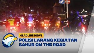 Polisi Larang Kegiatan Sahur On the Road