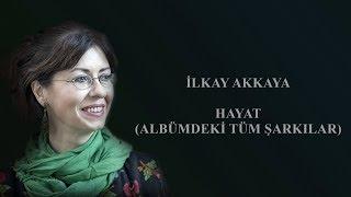 İlkay Akkaya - Hayat Tüm Şarkılar