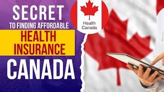 The SECRET to Finding Affordable Health Insurance in Canada