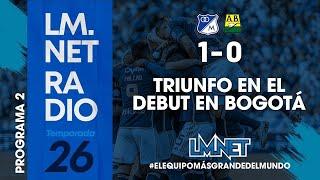 Los Millonarios radio Temp26 Prog 02. Triunfo en Bogotá y empate en Medellín. Buen comienzo