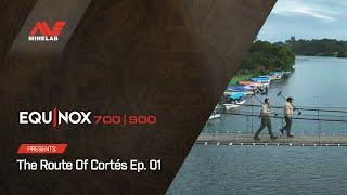 EP. 01 EQUINOX presents The Route of Cortés  Minelab Metal Detectors