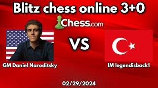 Daniel Naroditsky VS legendisback1 Yagiz Kaan Erdogmus  Blitz chess 3+0 