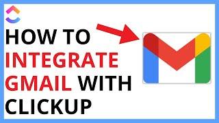 How to Integrate ClickUp With Gmail QUICK GUIDE