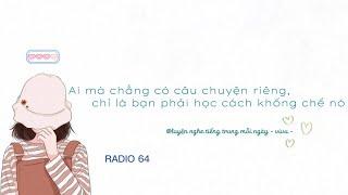 RADIO 64 阅读： Ai mà chẳng có câu chuyện riêng của mình chỉ là bạn phải học cách khống chế nó