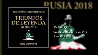 To the Fight  Triunfos de Leyenda Rusia 2018 Soundtrack Oficial