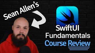 How I Learned SwiftUI in a few days - Sean Allens SwiftUI Fundamentals Course Review