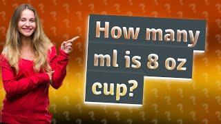 How many ml is 8 oz cup?