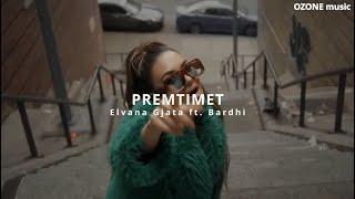 Elvana Gjata ft. Bardhi - PREMTIMET REMIX