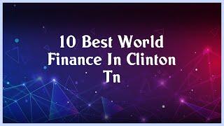 Top 10 World Finance In Clinton Tn