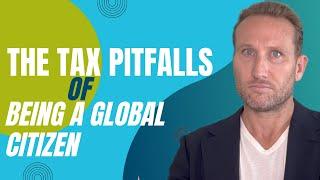 The Tax Pitfalls of Being a Global Citizen
