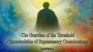 The Guardian of the Threshold Some Characteristics of Suprasensory Consciousness By Rudolf Steiner