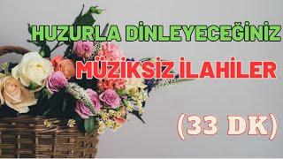 HUZURLA DİNLEYECEĞİNİZ MÜZİKSİZ İLAHİLER 2024 - İLAHİ DİNLETİSİ