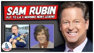 Sam Rubin R.I.P. to L.A.s Morning News Legend