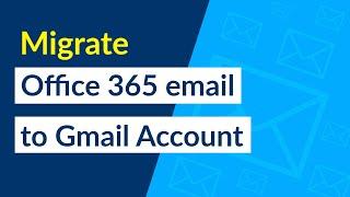 How to Move Email from Office 365 to Gmail Account?