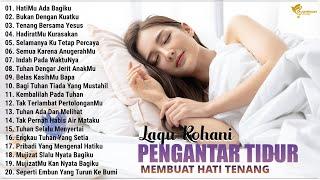 Lagu Rohani Pengantar Tidur Membuat Hati Tenang - Lagu Rohani Kristen Terindah 2024 Penyejuk Pikiran