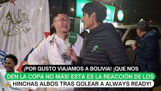 ¡Por gusto viajamos a Bolivia ¡Que nos den la Copa no más Esta es la reacción de los hinchas albos