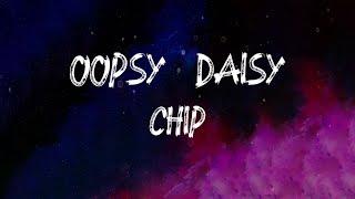 Chip - Oopsy Daisy Lyrics