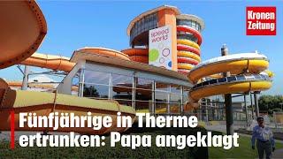 Fünfjährige in Therme ertrunken Papa angeklagt  krone.tv NEWS