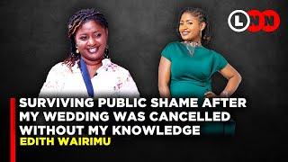 My fiance cancelled our wedding without my knowledge and watched me suffer the shame Edith Kimani