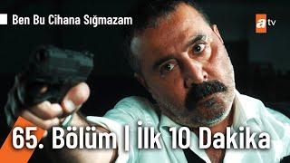 Ben Bu Cihana Sığmazam 65. Bölüm  İlk 10 Dakika