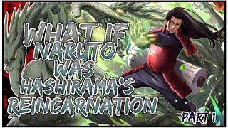 What If Naruto Was Hashiramas Reincarnation  PART 1