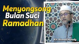 Menyongsong Bulan Suci Ramadhan  KH. Ahmad Murody