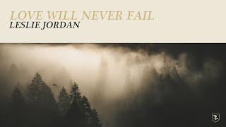 Love Will Never Fail Official Audio - Leslie Jordan