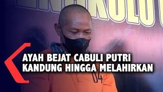 Ayah Bejat Cabuli Putri Kandung Hingga Melahirkan