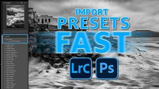 How to IMPORT PRESETS ... FAST   Lightroom AND Camera Raw 