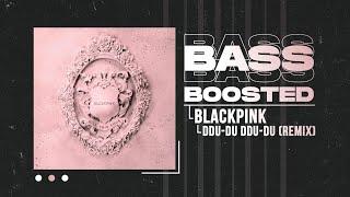 BLACKPINK - DDU-DU DDU-DU Remix BASS BOOSTED