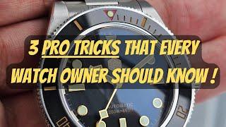 3 PRO TRICKS THAT EVERY WATCH OWNER SHOULD KNOW