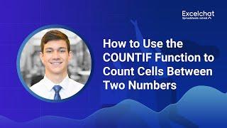 How to Use the COUNTIF Function to Count Cells Between Two Numbers