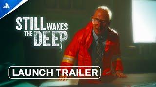 Still Wakes The Deep - Launch Trailer  PS5 Games
