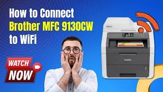 How to Connect Brother MFC 9130CW to Wi-Fi?  Printer Tales