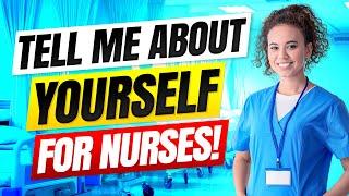 “TELL ME ABOUT YOURSELF” for Nursing Interviews NURSE Interview Questions & Answers