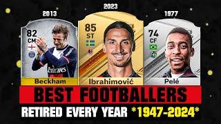 BEST FOOTBALL PLAYERS WHO HAVE RETIRED IN EVERY YEAR 1947-2024  ft. Ibrahimovic Beckham Pele...