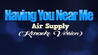 HAVING YOU NEAR ME - Air Supply KARAOKE VERSION